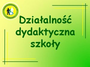 Dziaalno dydaktyczna szkoy Ksztacenie oglne w szkole podstawowej