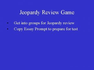 Jeopardy Review Game Get into groups for Jeopardy