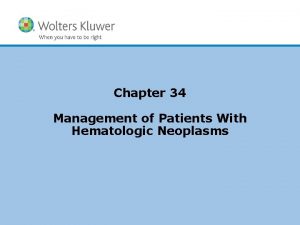Chapter 34 Management of Patients With Hematologic Neoplasms