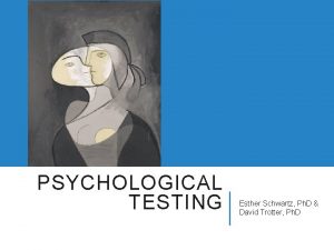 PSYCHOLOGICAL TESTING Esther Schwartz Ph D David Trotter