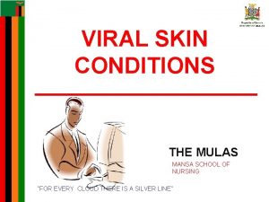 VIRAL SKIN CONDITIONS THE MULAS MANSA SCHOOL OF