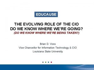 EDUCAUSE THE EVOLVING ROLE OF THE CIO DO