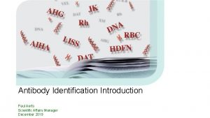 Antibody Identification Introduction Paul Aerts Scientific Affairs Manager