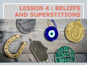 LESSON 4 BELIEFS AND SUPERSTITIONS We use It