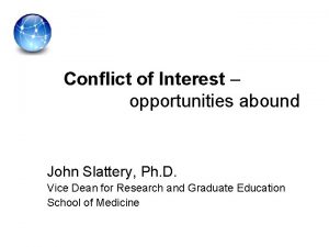 Conflict of Interest opportunities abound John Slattery Ph