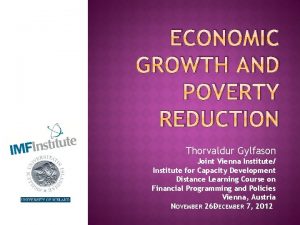 ECONOMIC GROWTH AND POVERTY REDUCTION Thorvaldur Gylfason Joint