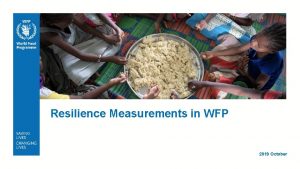 Resilience Measurements in WFP 2019 October Contents Intro