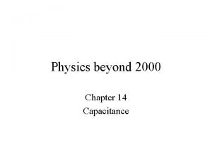 Physics beyond 2000 Chapter 14 Capacitance Capacitor A