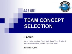 AAE 451 TEAM CONCEPT SELECTION TEAM 4 Jared