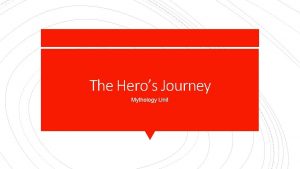 The Heros Journey Mythology Unit Hero Usually the