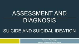 ASSESSMENT AND DIAGNOSIS SUICIDE AND SUICIDAL IDEATION Abnormal