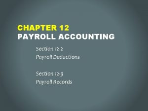 CHAPTER 12 PAYROLL ACCOUNTING Section 12 2 Payroll