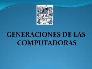 GENERACIONES DE LAS COMPUTADORAS Primera Generacin 1951 1958