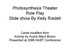 Photosynthesis Theater Role Play Slide show By Kelly