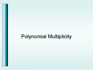 Polynomial Multiplicity Review Zeros of Polynomial Functions If