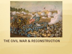 THE CIVIL WAR RECONSTRUCTION CAUSES OF THE CIVIL