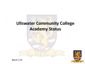 Ullswater Community College Academy Status March 2014 March