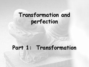 Transformation and perfection Part 1 Transformation 1 Transformation