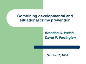 Combining developmental and situational crime prevention Brandon C