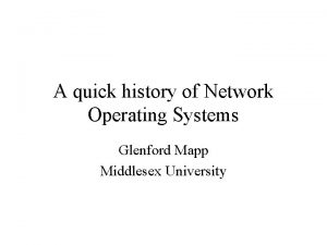 A quick history of Network Operating Systems Glenford