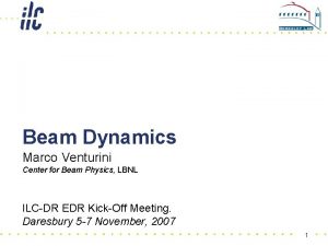 Beam Dynamics Marco Venturini Center for Beam Physics