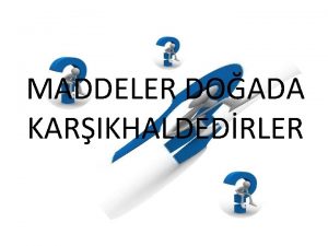 MADDELER DOADA KARIKHALDEDRLER Doadaki maddeleri kat sv ve