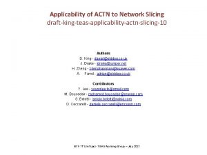 Applicability of ACTN to Network Slicing draftkingteasapplicabilityactnslicing10 Authors