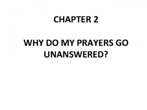 CHAPTER 2 WHY DO MY PRAYERS GO UNANSWERED