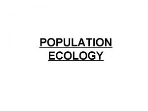 POPULATION ECOLOGY Density and Dispersion Density The number