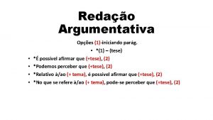 Redao Argumentativa Opes 1iniciando parg 1 tese possvel