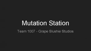 Mutation Station Team 1007 Grape Slushie Studios Introduction