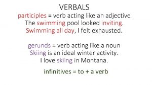 VERBALS participles verb acting like an adjective The