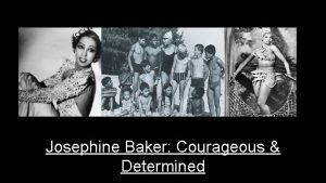Josephine Baker Courageous Determined 1 Early life Josephine
