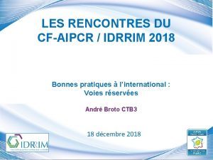 LES RENCONTRES DU CFAIPCR IDRRIM 2018 Bonnes pratiques