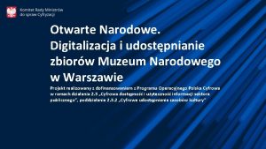 Otwarte Narodowe Digitalizacja i udostpnianie zbiorw Muzeum Narodowego