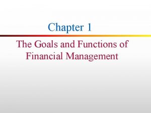 Chapter 1 The Goals and Functions of Financial