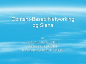ContentBased Networking og Siena av Snorre Visnes 3