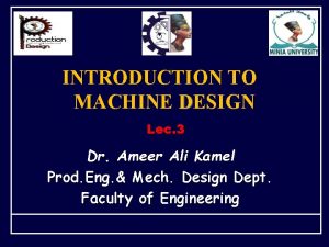 INTRODUCTION TO MACHINE DESIGN Lec 3 Dr Ameer