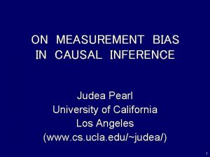 ON MEASUREMENT BIAS IN CAUSAL INFERENCE Judea Pearl