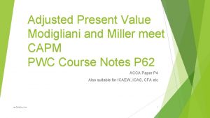 Adjusted Present Value Modigliani and Miller meet CAPM