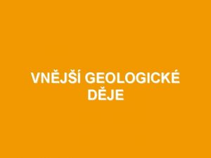 VNJ GEOLOGICK DJE Vnj geologick dje q petvej