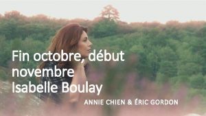 Fin octobre dbut novembre Isabelle Boulay ANNIE CHIEN