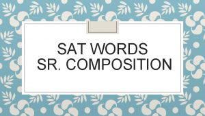 SAT WORDS SR COMPOSITION approbation She looked for