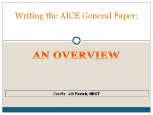 Writing the AICE General Paper Credits Jill Pavich