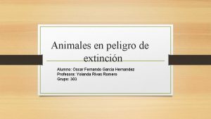 Animales en peligro de extincin Alumno Oscar Fernando