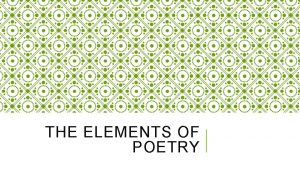 THE ELEMENTS OF POETRY WHAT IS POETRY Poetry