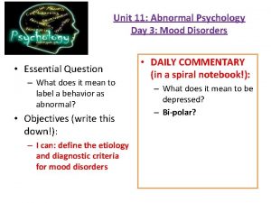 Unit 11 Abnormal Psychology Day 3 Mood Disorders