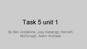 Task 5 unit 1 By Ben Goldstone Joey