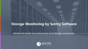 Storage Monitoring by Sentry Software Monitor the health