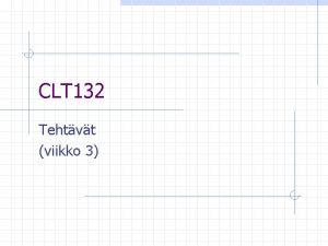 CLT 132 Tehtvt viikko 3 Formaatti Palauta tehtvt